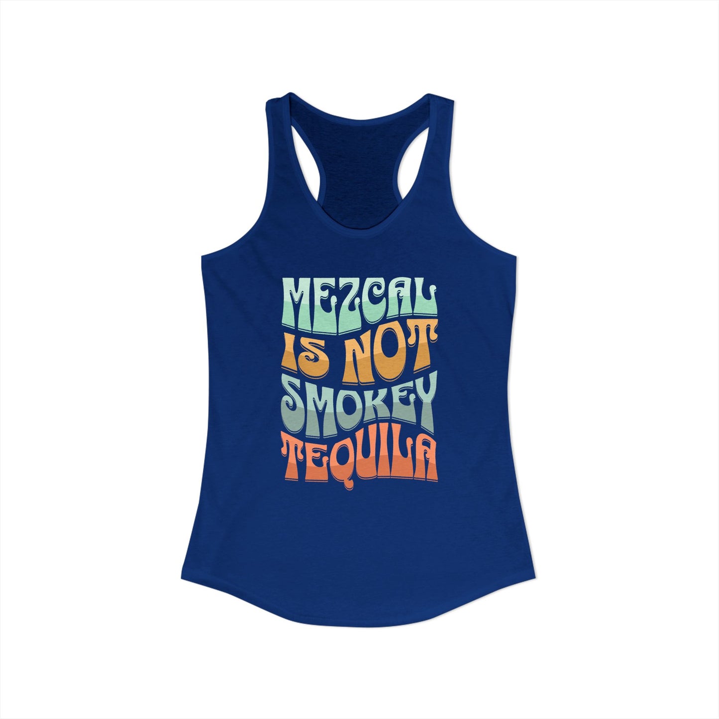 Mezcal Is Not Smokey | Agave Shirt | Women's Ideal Racerback Tank