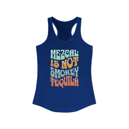 Mezcal Is Not Smokey | Agave Shirt | Women's Ideal Racerback Tank