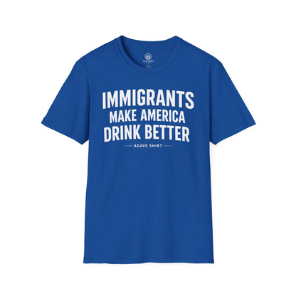 Immigrants Make America Drink Better T-Shirt | Agave Shirt | Gildan 64000 |  Unisex Softstyle Tee