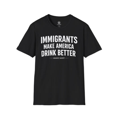Immigrants Make America Drink Better T-Shirt | Agave Shirt | Gildan 64000 |  Unisex Softstyle Tee