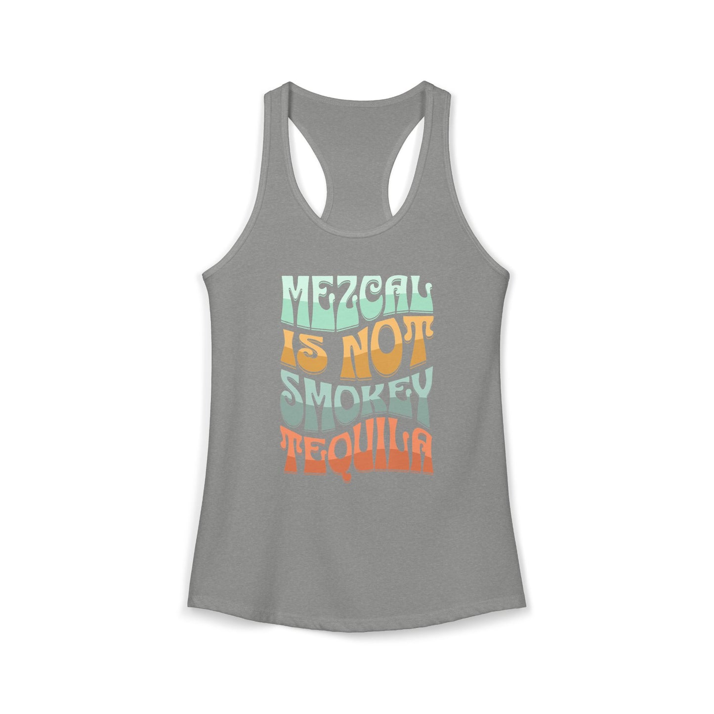 Mezcal Is Not Smokey | Agave Shirt | Women's Ideal Racerback Tank