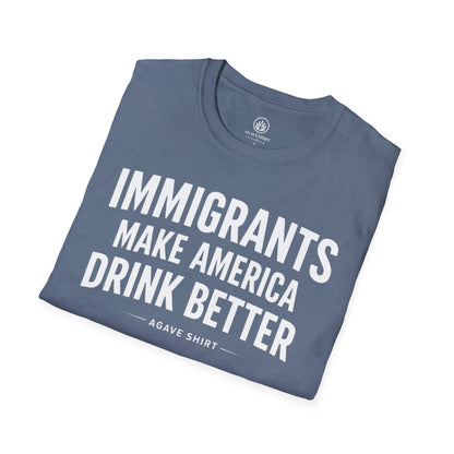 Immigrants Make America Drink Better T-Shirt | Agave Shirt | Gildan 64000 |  Unisex Softstyle Tee