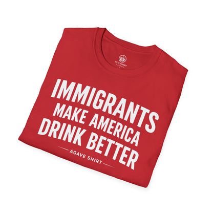 Immigrants Make America Drink Better T-Shirt | Agave Shirt | Gildan 64000 |  Unisex Softstyle Tee