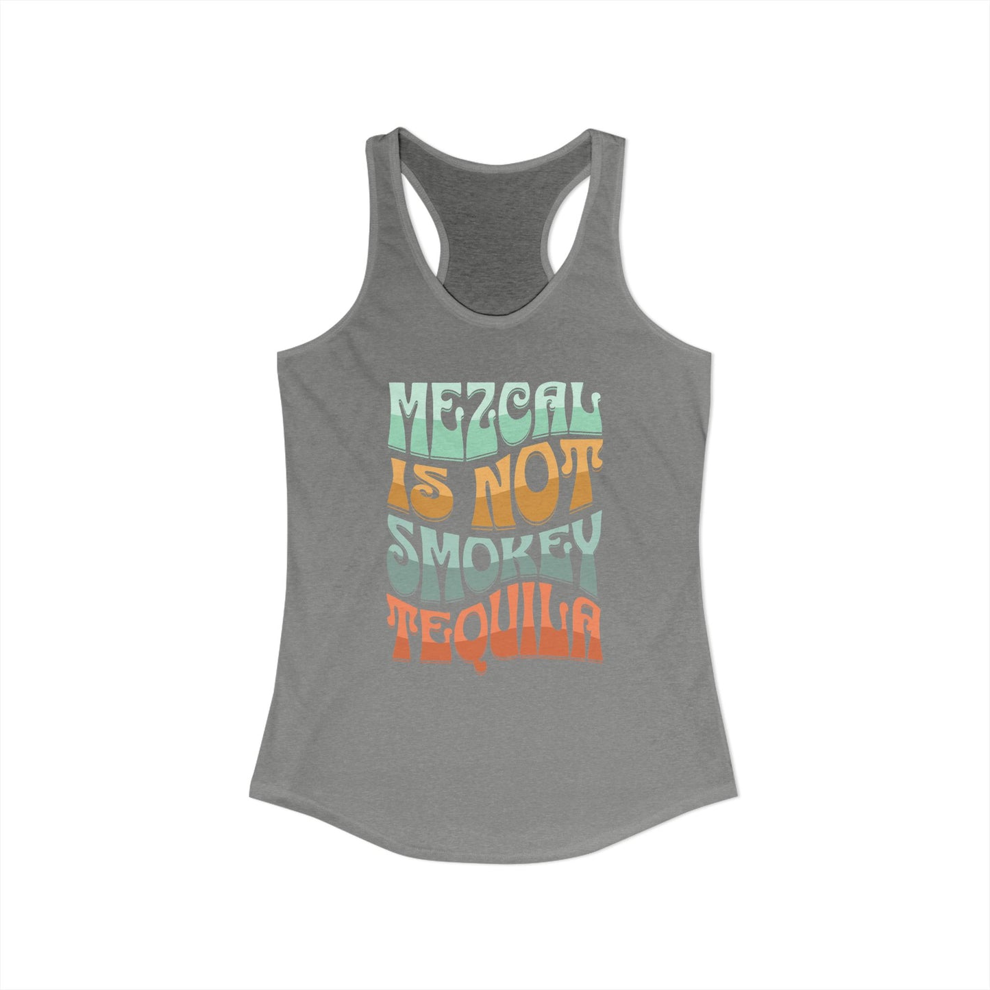 Mezcal Is Not Smokey | Agave Shirt | Women's Ideal Racerback Tank