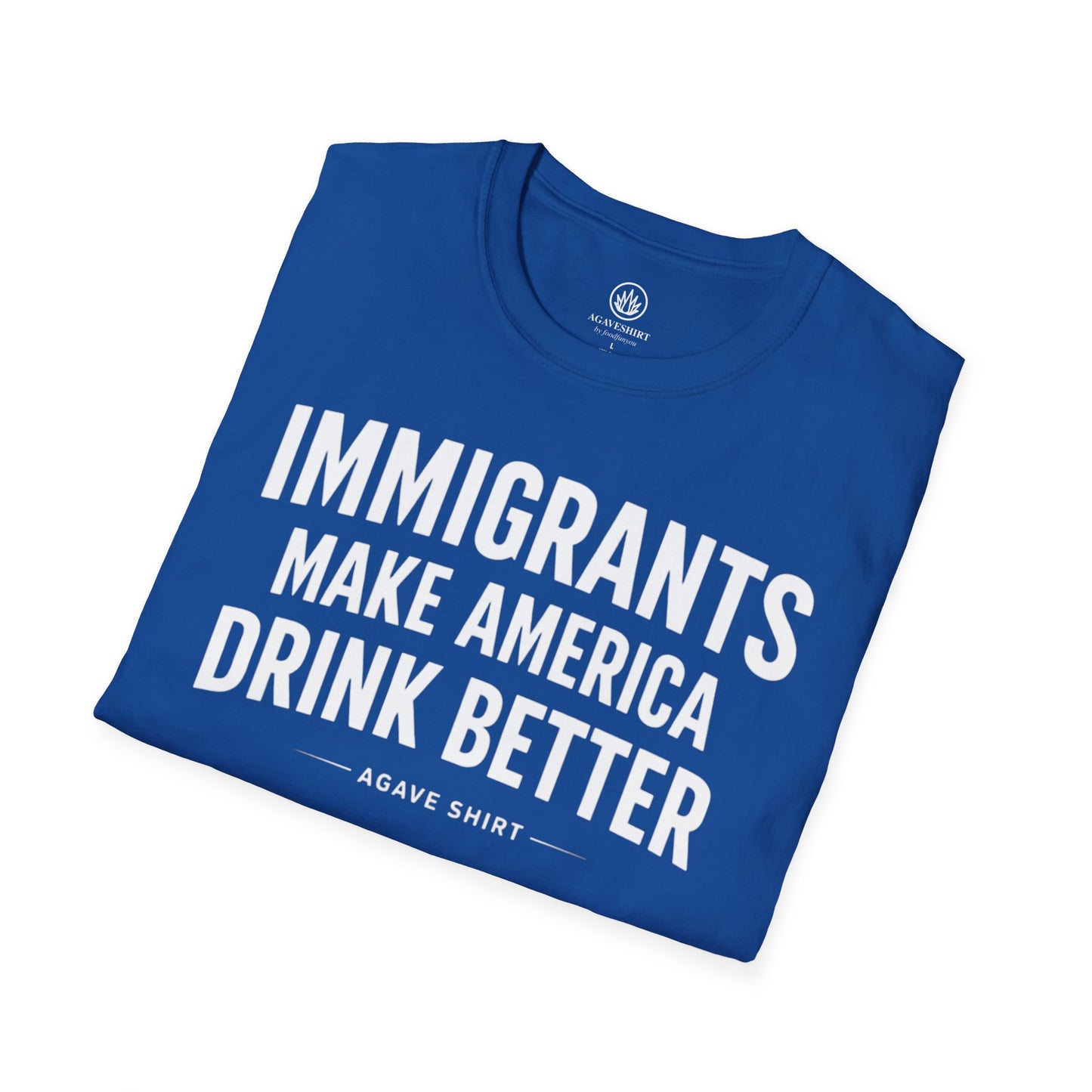 Immigrants Make America Drink Better T-Shirt | Agave Shirt | Gildan 64000 |  Unisex Softstyle Tee