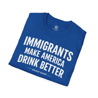 Immigrants Make America Drink Better T-Shirt | Agave Shirt | Gildan 64000 |  Unisex Softstyle Tee