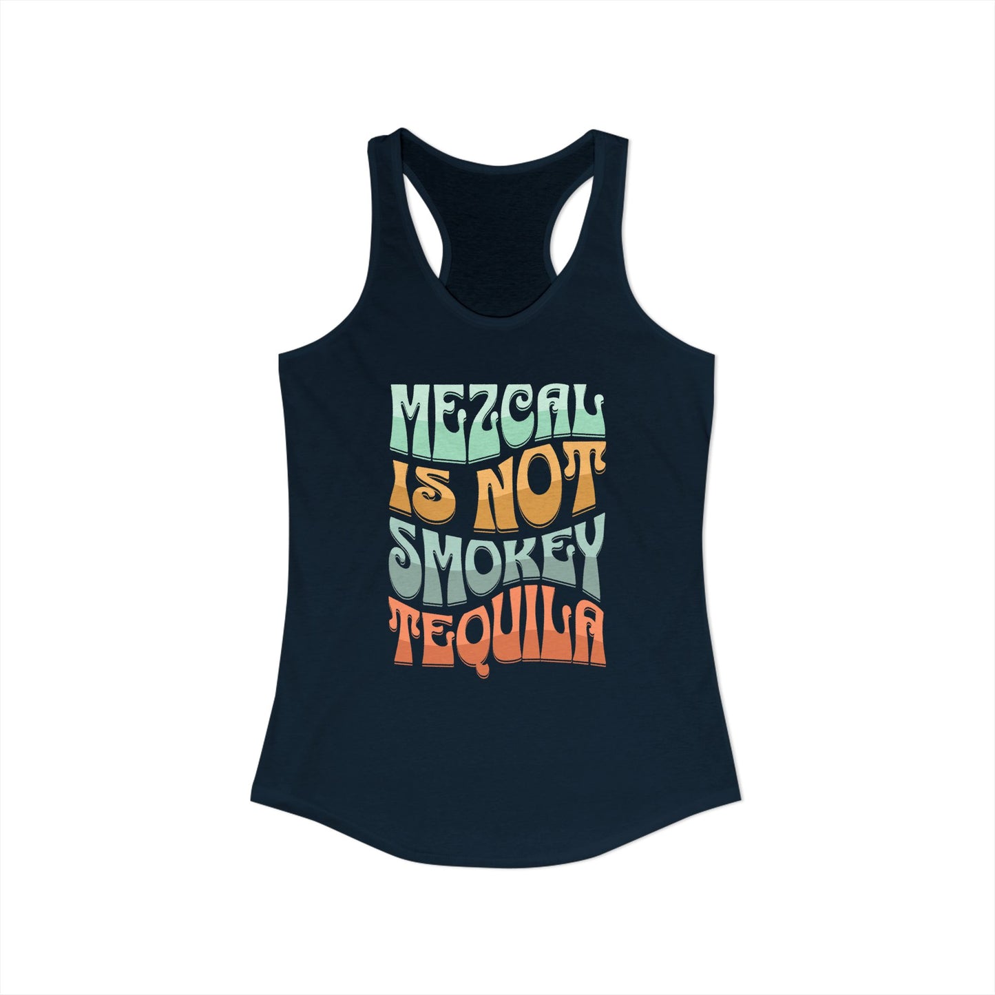 Mezcal Is Not Smokey | Agave Shirt | Women's Ideal Racerback Tank