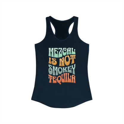 Mezcal Is Not Smokey | Agave Shirt | Women's Ideal Racerback Tank