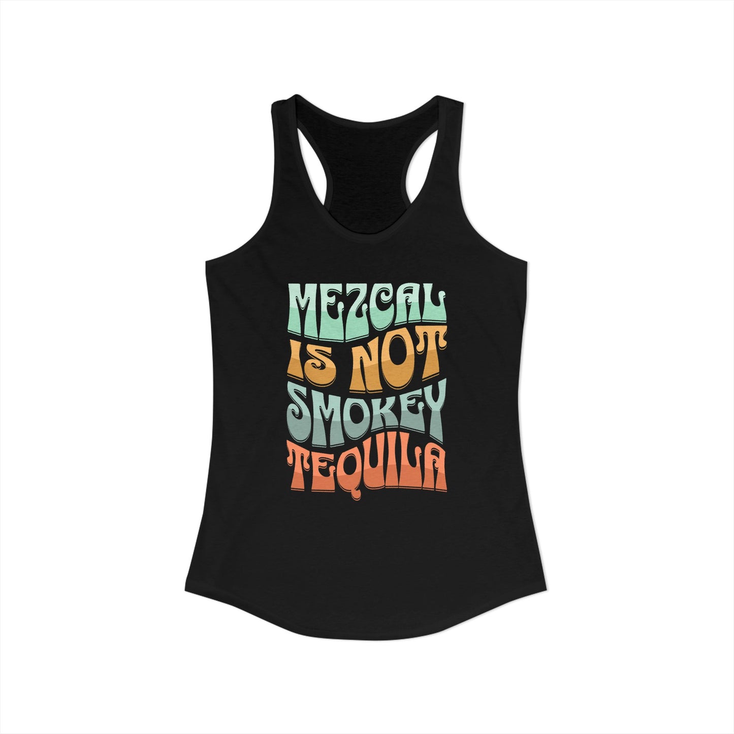 Mezcal Is Not Smokey | Agave Shirt | Women's Ideal Racerback Tank